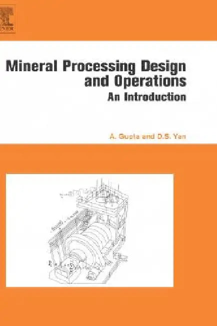 Mineral Processing Design and Operation: An Introduction by Ashok Gupta, Denis S. Yan