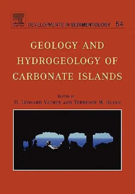 Geology and Hydrogeology of Carbonate Islands: Volume 54 by Leonard H. L. Vacher, Terrence M. Quinn