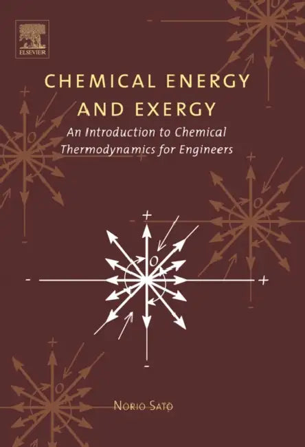 Chemical Energy and Exergy: An Introduction to Chemical Thermodynamics for Engineers by Norio Sato