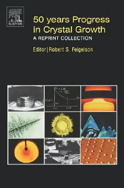 50 Years Progress in Crystal Growth: A Reprint Collection by Robert Feigelson