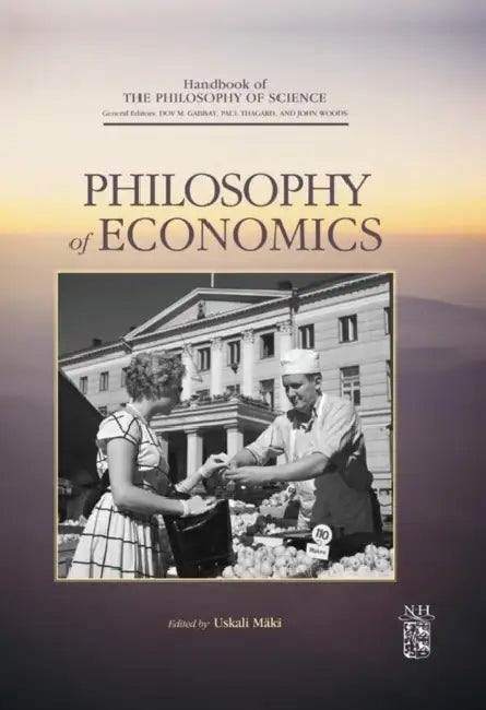 Philosophy of Economics by Dov M. Gabbay, Paul Thagard, John Woods