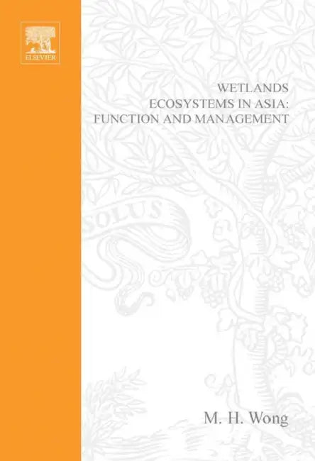 Wetlands Ecosystems in Asia: Function and Management: Volume 1 by M. H. Wong