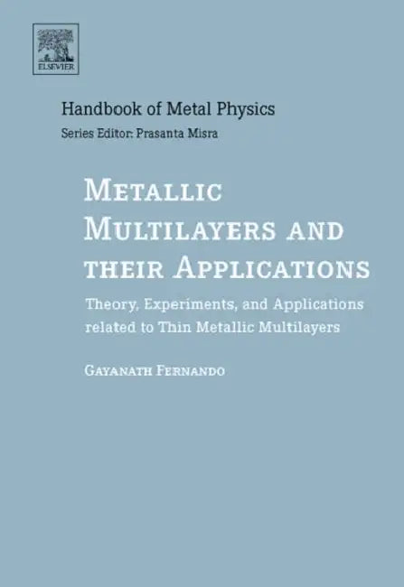 Metallic Multilayers and Their Applications: Theory, Experiments, and Applications Related to Thin Metallic Multilayers Volume 4 by Gayanath Fernando, Prasanta Misra