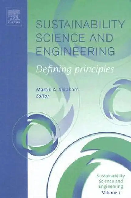 Sustainability Science and Engineering: Defining Principles by Martin A. Abraham