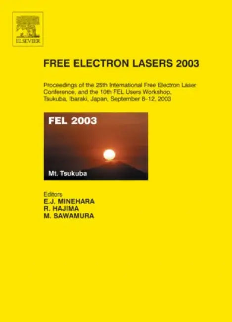 Free Electron Lasers 2003 Proceedings Of The 25Th: International Free Electron Laser Conference and the 10th Fel Users Workshop by Eisuke Minehara, Masaru Sawamura, Ryoichi Hajima