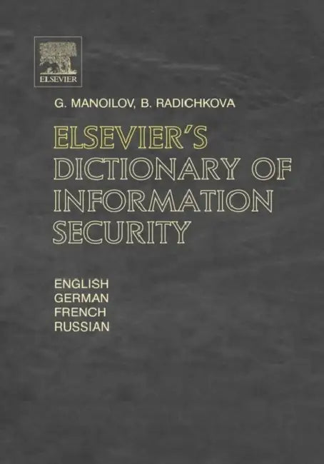Elsevier's Dictionary of Information Security by G. Manoilov, B. Radichkova