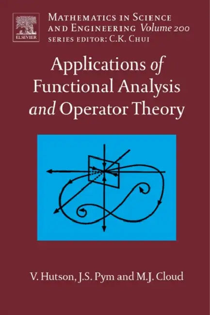 Applications of Functional Analysis and Operator Theory: Volume 200 by V. Hutson, J. Pym, M. Cloud