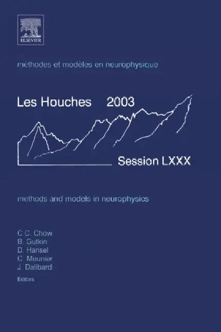 Methods and Models in Neurophysics: Lecture Notes of the Les Houches Summer School 2003 by Carson Chow