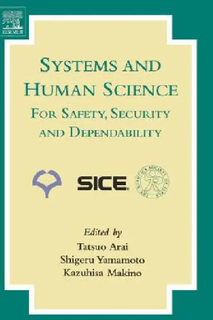 Systems and Human Science - For Safety, Security and Dependability: Selected Papers of the 1st International Symposium Ssr 2003, Osaka, Japan, Novembe by Shigeru Yamamoto, Kazuhisa Makino, Tatsuo Arai