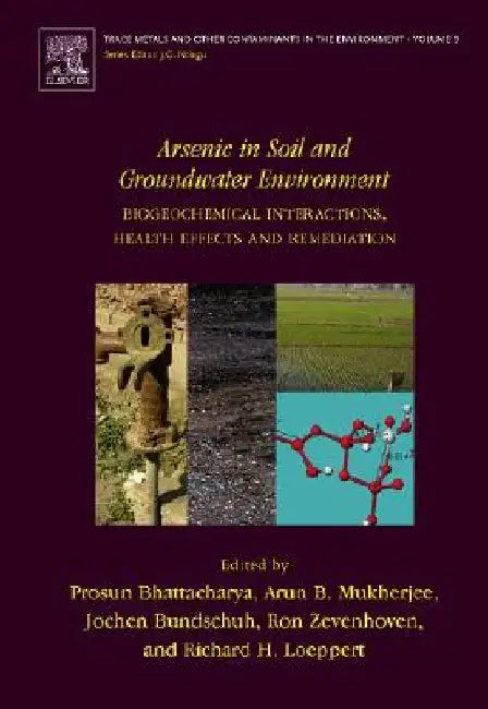 Arsenic in Soil and Groundwater Environment: Biogeochemical Interactions, Health Effects and Remediation by Prosun Bhattacharya
