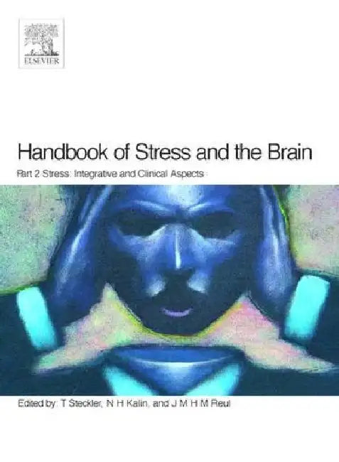 Handbook of Stress and the Brain Part 2: Stress: Integrative and Clinical Aspects by Thomas Steckler