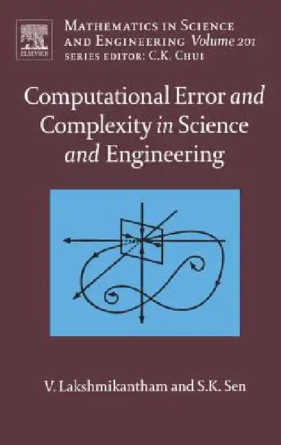 Computational Error and Complexity in Science and Engineering: Computational Error and Complexity Volume 201 by Vangipuram Lakshmikantham, Syamal Kumar Sen