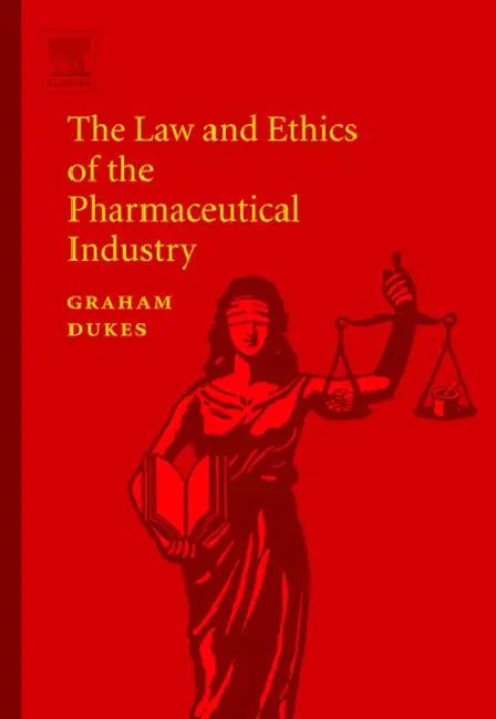 The Law and Ethics of the Pharmaceutical Industry by M. N. G. Dukes