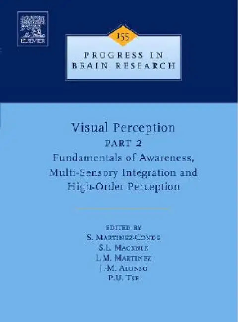 Visual Perception Part 2: Fundamentals of Awareness, Multi-Sensory Integration and High-Order Perception by Susana Martinez-Conde