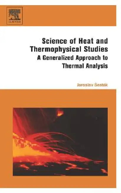 Science of Heat and Thermophysical Studies: A Generalized Approach to Thermal Analysis by Jaroslav Sestak