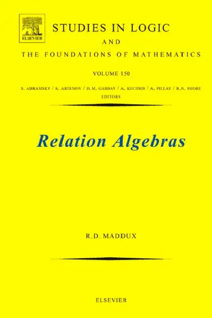 Relation Algebras: Volume 150 by Roger Duncan Maddux