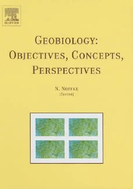 Geobiology: Objectives, Concepts, Perspectives by N. Noffke
