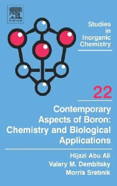 Contemporary Aspects of Boron: Chemistry and Biological Applications: Volume 22 by Hijazi Abu Ali, Valery M. Dembitsky, Morris Srebnik