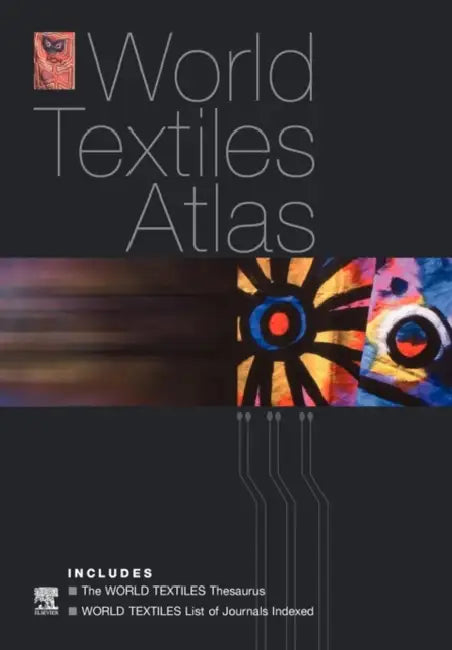 World Textiles Atlas: The World Textiles Thesaurus and List of Journals Indexed by Multiple Contributors