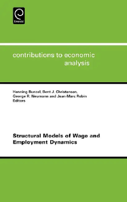 Structural Models of Wage and Employment Dynamics by Henning Bunzel, Bent Christensen, George R. Neumann