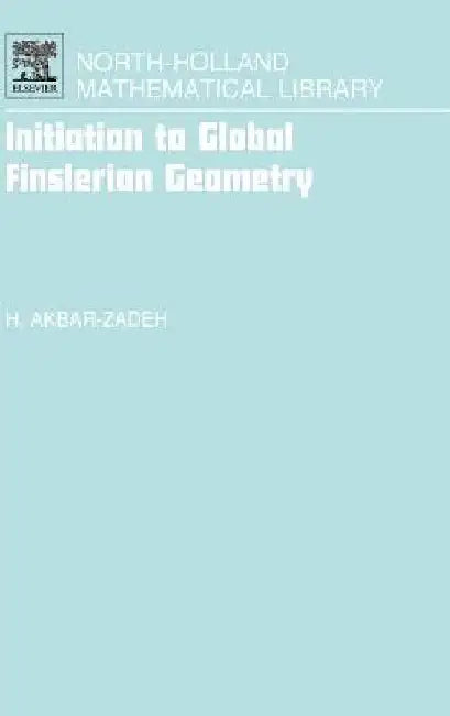 Initiation to Global Finslerian Geometry by Hassan Akbar-Zadeh