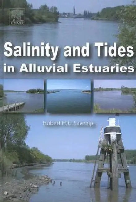 Salinity and Tides in Alluvial Estuaries by H. H. G. Savenije