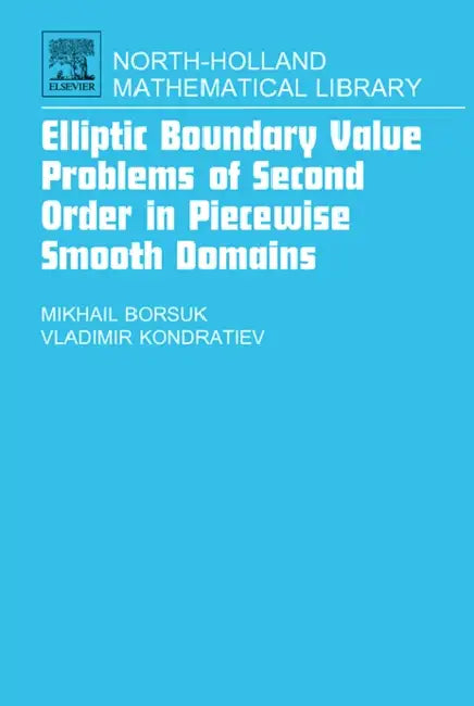 Elliptic Boundary Value Problems of Second Order in Piecewise Smooth Domains: Volume 69 by Michail Borsuk, Vladimir Kondratiev