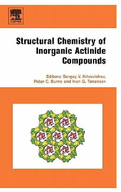 Structural Chemistry of Inorganic Actinide Compounds by Sergey Krivovichev, Peter Burns, Ivan Tananaev
