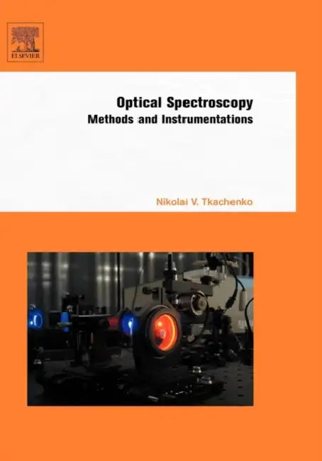 Optical Spectroscopy: Methods and Instrumentations by Nikolai V. Tkachenko