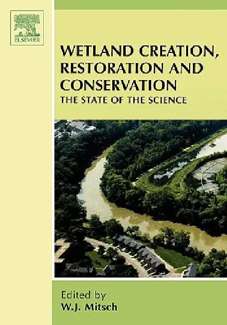 Wetland Creation, Restoration, and Conservation: The State of Science by W. J. Mitsch