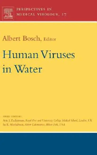 Human Viruses in Water: Perspectives in Medical Virology by Albert Bosch