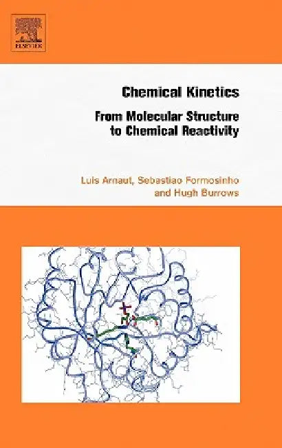 Chemical Kinetics: From Molecular Structure to Chemical Reactivity by Luis Arnaut, Hugh Burrows