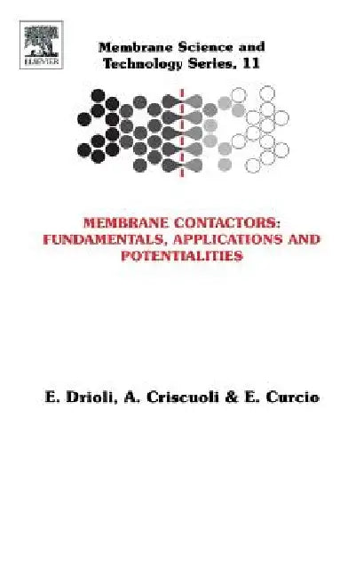Membrane Contactors: Fundamentals, Applications and Potentialities: Volume 11 by Enrico Drioli, A. Criscuoli, E. Curcio