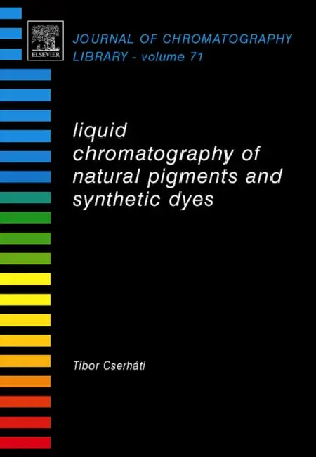 Liquid Chromatography of Natural Pigments and Synthetic Dyes: Volume 71 by Tibor Cserháti