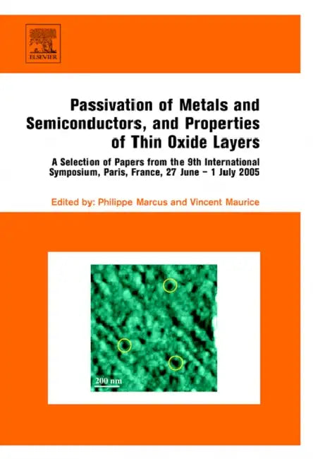 Passivation of Metals and Semiconductors, and Properties of Thin Oxide Layers: A Selection of Papers from the 9th International Symposium, Paris, Fran by Philippe Marcus, Vincent Maurice