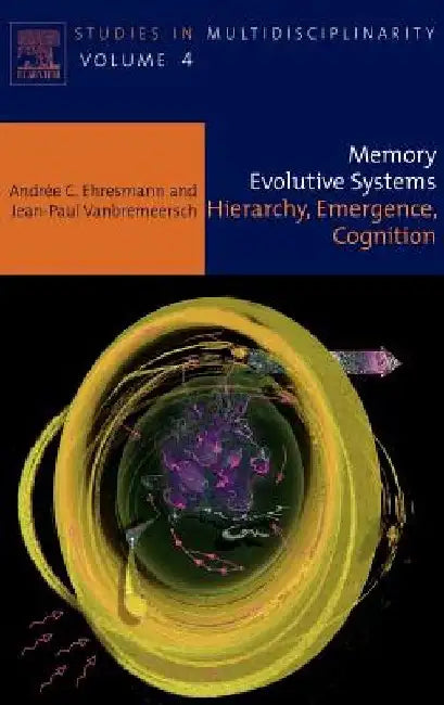 Memory Evolutive Systems; Hierarchy, Emergence, Cognition by A. C. Ehresmann