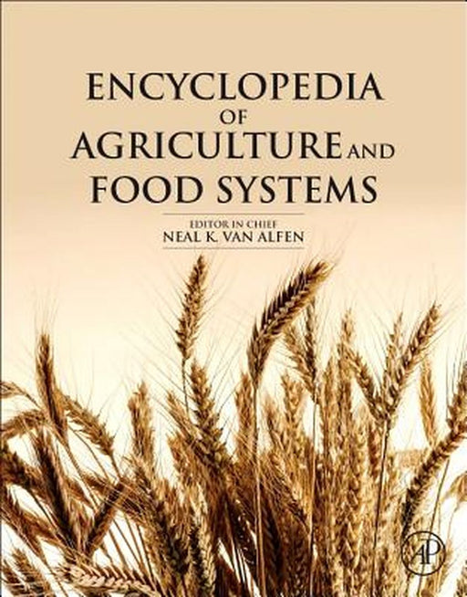 Encyclopedia Of Agriculture And Food Systems by Neal K. Van Alfen