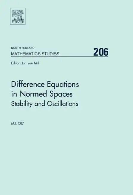 Difference Equations in Normed Spaces: Stability and Oscillations Volume 206 by Michael Gil