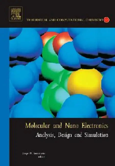 Molecular and Nano Electronics: Analysis, Design and Simulation by Jorge M. Seminario