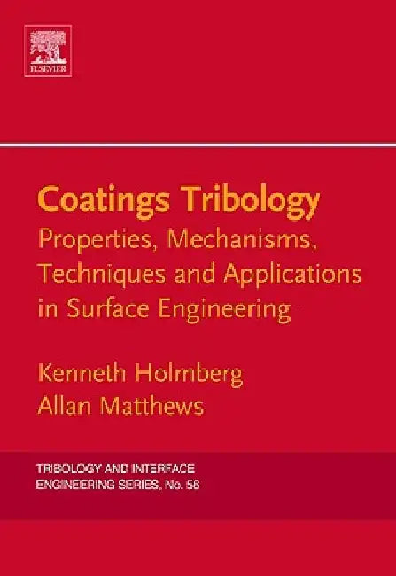 Coatings Tribology: Properties, Mechanisms, Techniques and Applications in Surface Engineering by Kenneth Holmberg