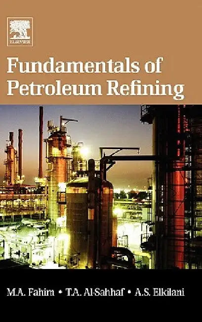 Fundamentals of Petroleum Refining by Mohamed A. Fahim