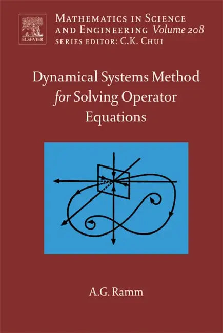Dynamical Systems Method for Solving Nonlinear Operator Equations: Volume 208 by Alexander G. Ramm