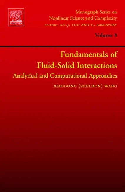 Fundamentals of Fluid-Solid Interactions: Analytical and Computational Approaches Volume 8 by Wang