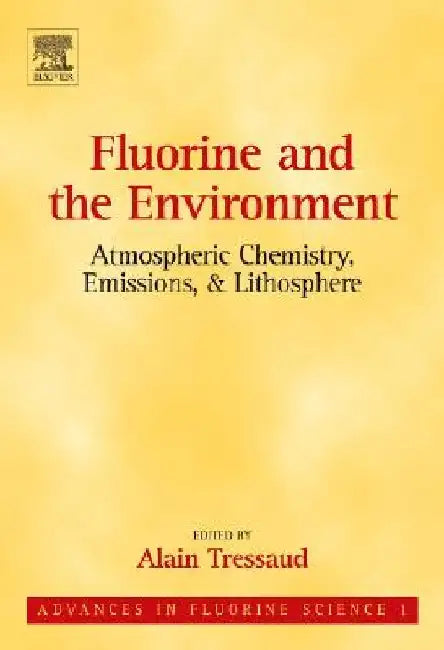 Fluorine and the Environment: Atmospheric Chemistry, Emissions & Lithosphere by Alain Tressaud