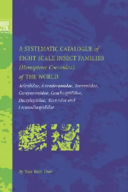A Systematic Catalogue of Eight Scale Insect Families (Hemiptera: Coccoidea) of the World: Aclerdidae, Asterolecaniidae, Beesoniidae, Carayonemidae, by Yair Ben-Dov