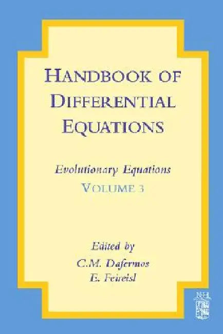 Handbook of Differential Equations: Evolutionary Equations by C. M. Dafermos