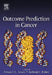 Outcome Prediction in Cancer by Azzam F. G. Taktak