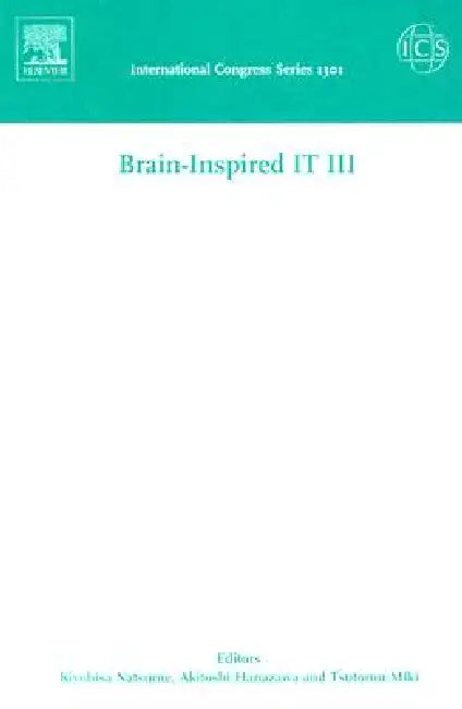 Brain-Inspired It III: Invited and Selected Papers of the 3rd International Conference on Brain-Inspired Information Technology Brainit 2006 Held in H by Kiyohisa Natsume, Akitoshi Hanazawa, Tsutomu Miki