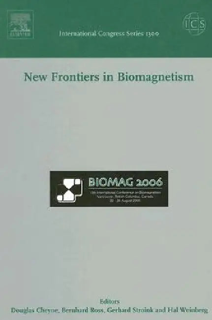 New Frontiers in Biomagnetism, ICS 1300: Proceedings of the 15th International Conference on Biomagnetism, Vancouver, Bc, Canada, August 21-25, 2006 V by Douglas Cheyne, Bernhard Ross, Gerhard Stroink