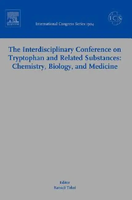 The Interdisciplinary Conference on Tryptophan and Related Substances: Chemistry, Biology, and Medicine: Proceedings of the Eleventh Triennial Meeting by K. Takai
